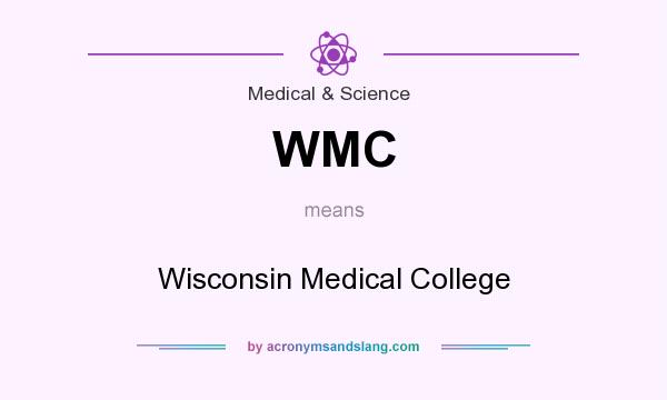 What does WMC mean? It stands for Wisconsin Medical College