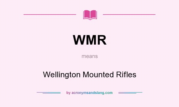 What does WMR mean? It stands for Wellington Mounted Rifles