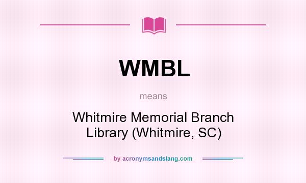 What does WMBL mean? It stands for Whitmire Memorial Branch Library (Whitmire, SC)