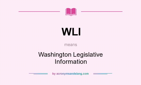 What does WLI mean? It stands for Washington Legislative Information