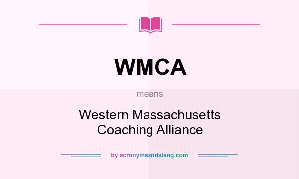 What does WMCA mean? It stands for Western Massachusetts Coaching Alliance