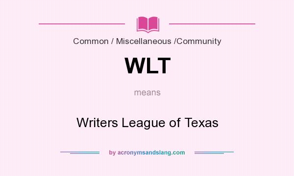What does WLT mean? It stands for Writers League of Texas