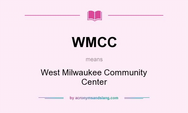 What does WMCC mean? It stands for West Milwaukee Community Center