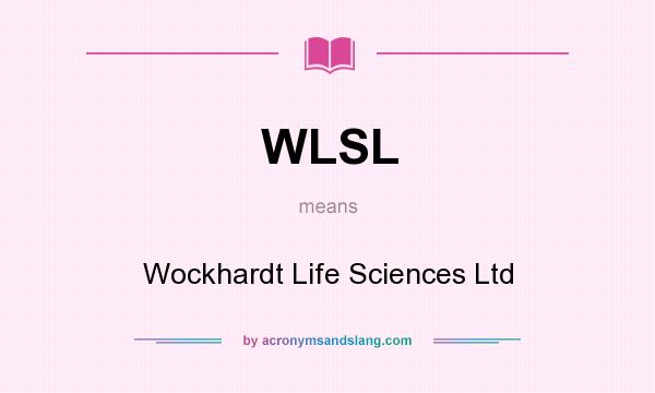 What does WLSL mean? It stands for Wockhardt Life Sciences Ltd