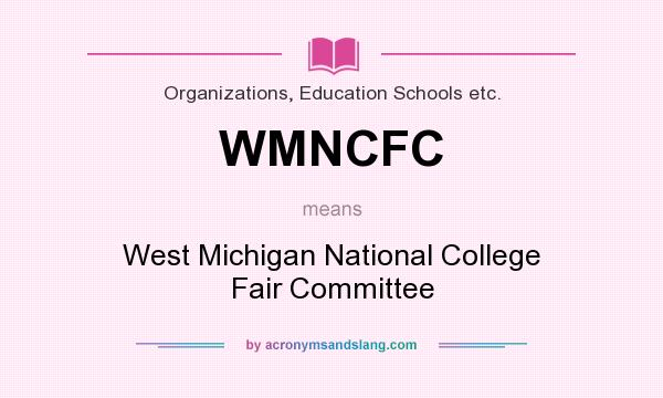 What does WMNCFC mean? It stands for West Michigan National College Fair Committee