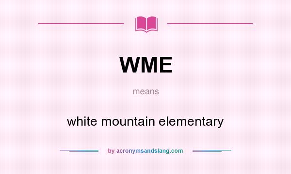 What does WME mean? It stands for white mountain elementary