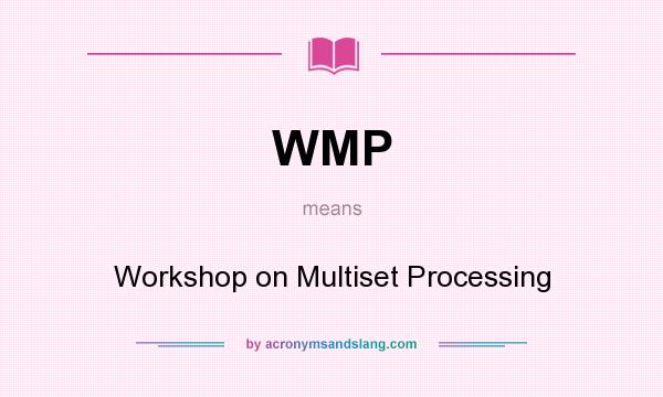 What does WMP mean? It stands for Workshop on Multiset Processing