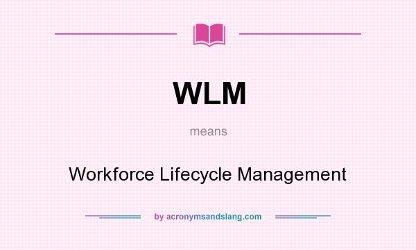 What does WLM mean? It stands for Workforce Lifecycle Management