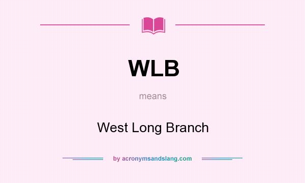 What does WLB mean? It stands for West Long Branch