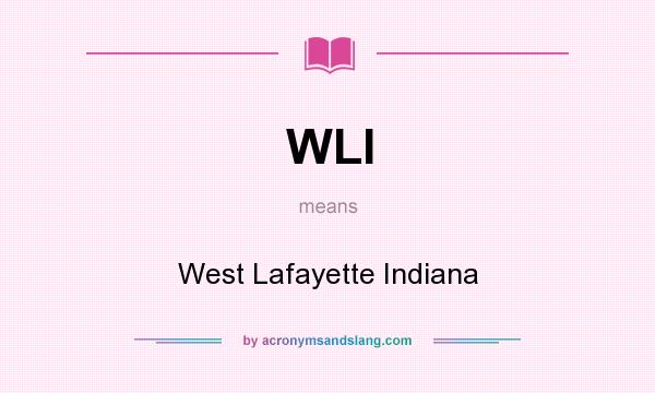 What does WLI mean? It stands for West Lafayette Indiana