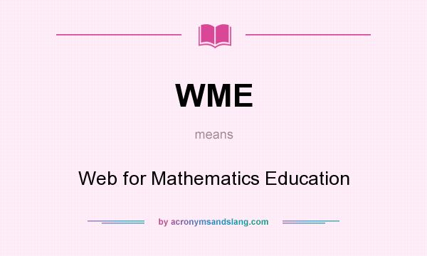 What does WME mean? It stands for Web for Mathematics Education