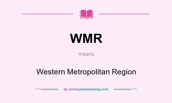 What does WMR mean? It stands for Western Metropolitan Region