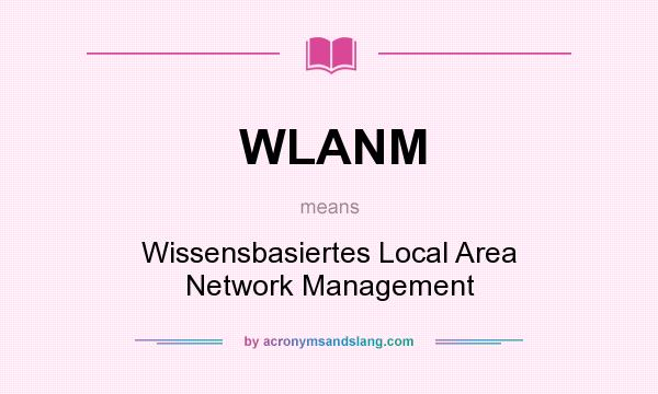 What does WLANM mean? It stands for Wissensbasiertes Local Area Network Management