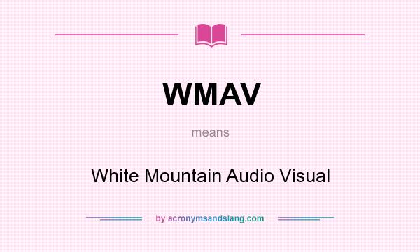 What does WMAV mean? It stands for White Mountain Audio Visual