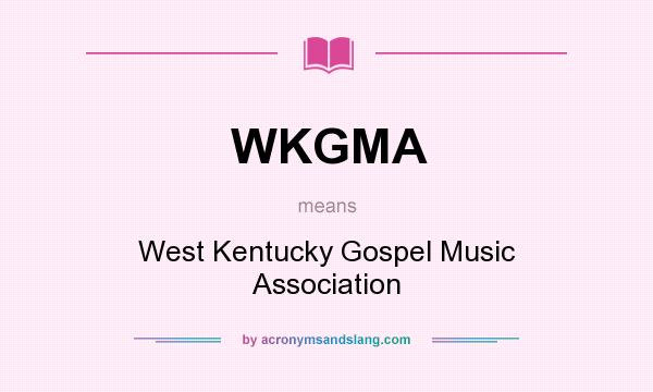 What does WKGMA mean? It stands for West Kentucky Gospel Music Association