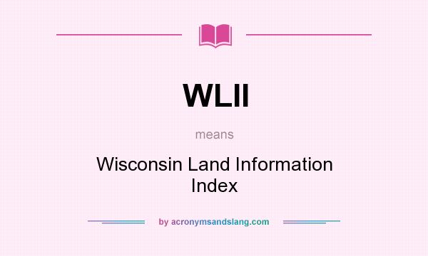 What does WLII mean? It stands for Wisconsin Land Information Index