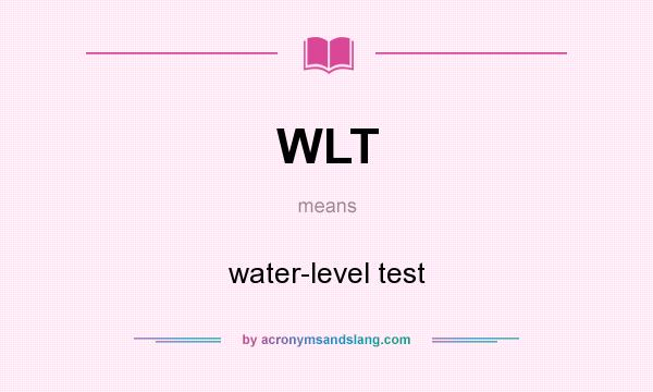 What does WLT mean? It stands for water-level test