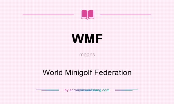 What does WMF mean? It stands for World Minigolf Federation