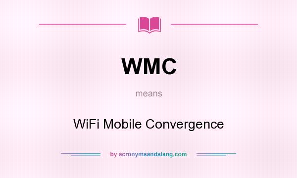 What does WMC mean? It stands for WiFi Mobile Convergence