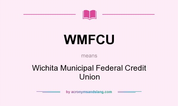 What does WMFCU mean? It stands for Wichita Municipal Federal Credit Union