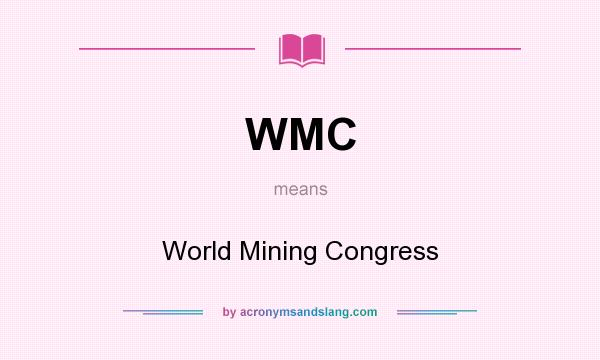 What does WMC mean? It stands for World Mining Congress