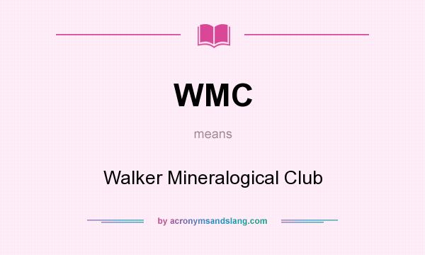 What does WMC mean? It stands for Walker Mineralogical Club