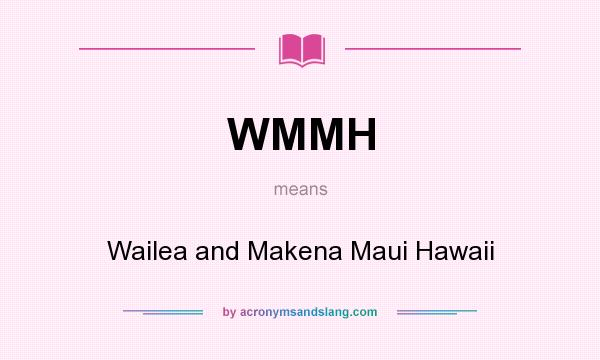 What does WMMH mean? It stands for Wailea and Makena Maui Hawaii