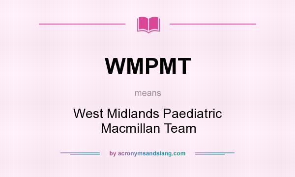What does WMPMT mean? It stands for West Midlands Paediatric Macmillan Team