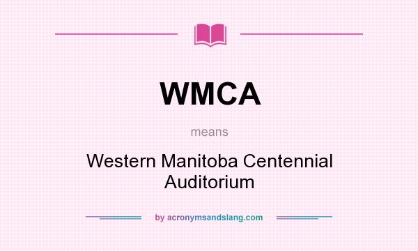 What does WMCA mean? It stands for Western Manitoba Centennial Auditorium