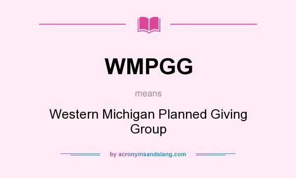What does WMPGG mean? It stands for Western Michigan Planned Giving Group