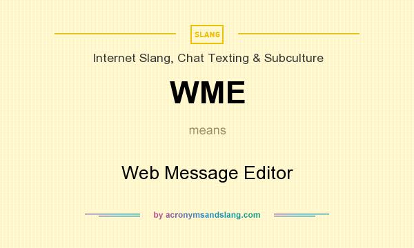 What does WME mean? It stands for Web Message Editor