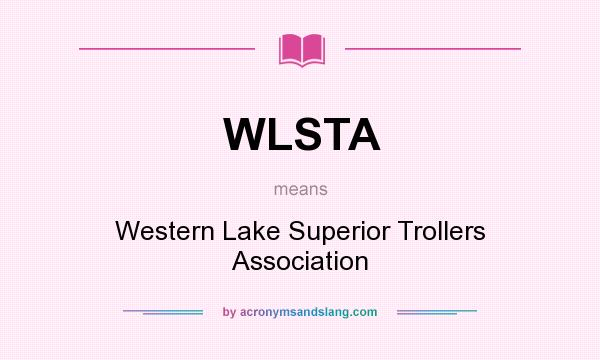 What does WLSTA mean? It stands for Western Lake Superior Trollers Association