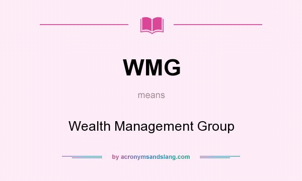 What does WMG mean? It stands for Wealth Management Group
