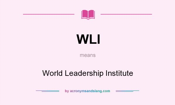 What does WLI mean? It stands for World Leadership Institute