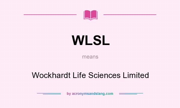 What does WLSL mean? It stands for Wockhardt Life Sciences Limited