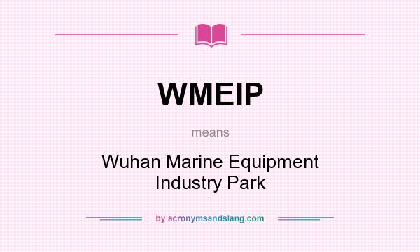 What does WMEIP mean? It stands for Wuhan Marine Equipment Industry Park