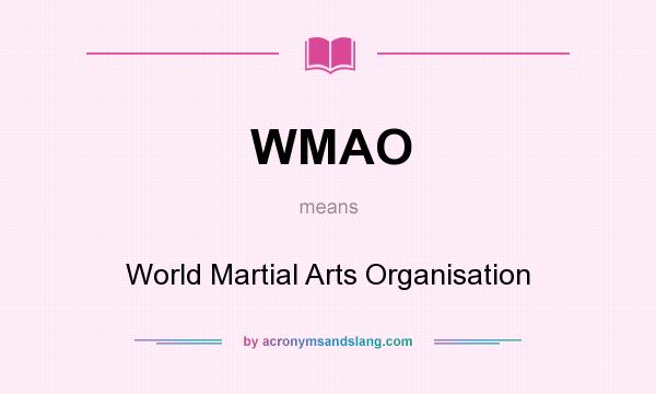 What does WMAO mean? It stands for World Martial Arts Organisation