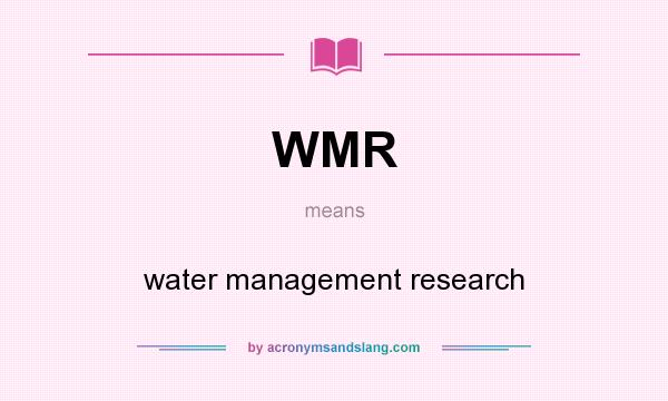 What does WMR mean? It stands for water management research