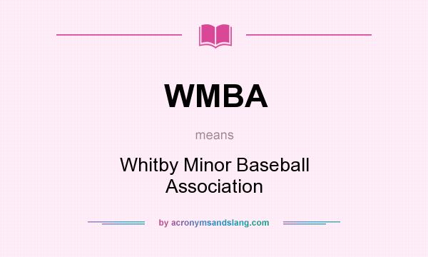 What does WMBA mean? It stands for Whitby Minor Baseball Association
