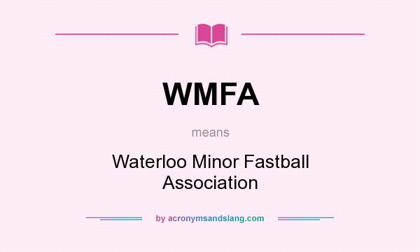 What does WMFA mean? It stands for Waterloo Minor Fastball Association