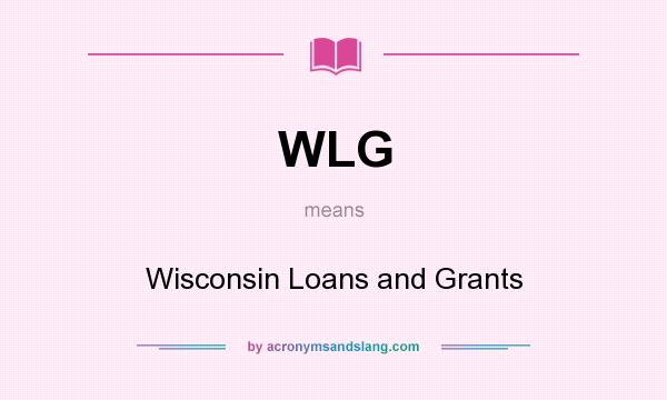 What does WLG mean? It stands for Wisconsin Loans and Grants