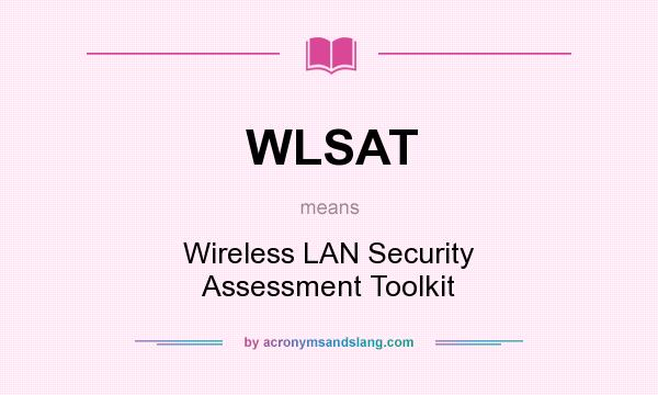 What does WLSAT mean? It stands for Wireless LAN Security Assessment Toolkit