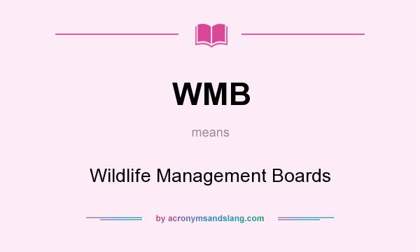 What does WMB mean? It stands for Wildlife Management Boards