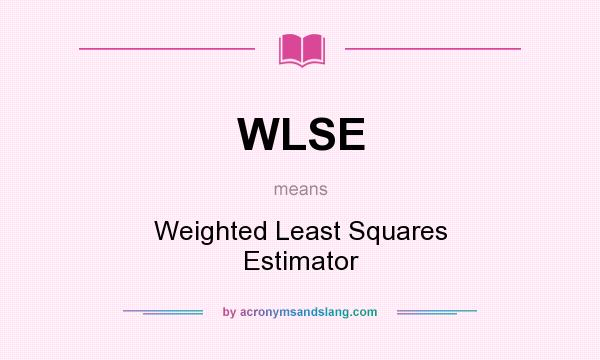 What does WLSE mean? It stands for Weighted Least Squares Estimator