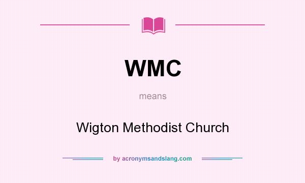 What does WMC mean? It stands for Wigton Methodist Church