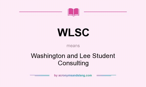 What does WLSC mean? It stands for Washington and Lee Student Consulting