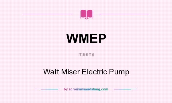 What does WMEP mean? It stands for Watt Miser Electric Pump