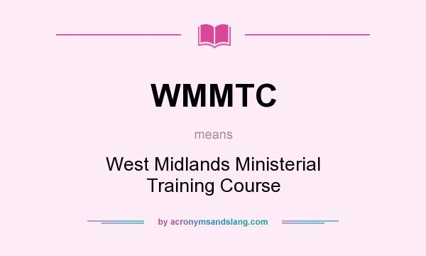 What does WMMTC mean? It stands for West Midlands Ministerial Training Course