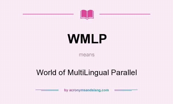 What does WMLP mean? It stands for World of MultiLingual Parallel