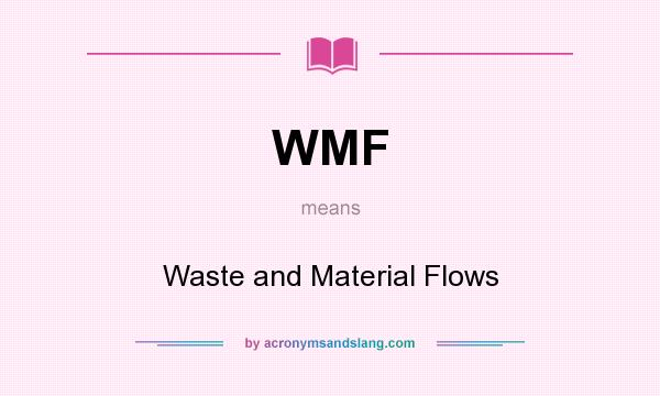 What does WMF mean? It stands for Waste and Material Flows